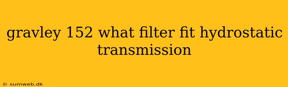 gravley 152 what filter fit hydrostatic transmission