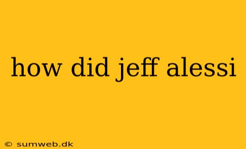 how did jeff alessi