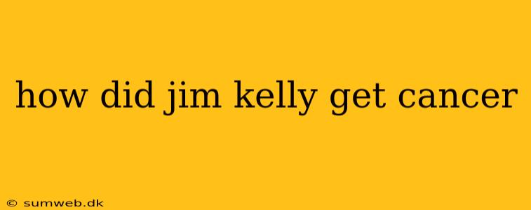 how did jim kelly get cancer