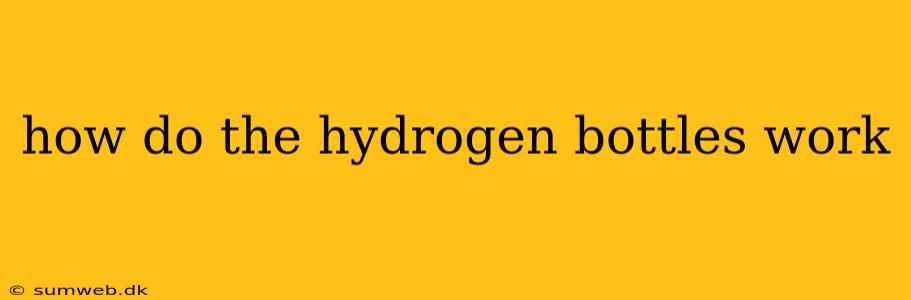 how do the hydrogen bottles work