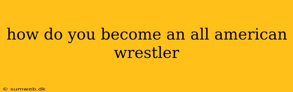 how do you become an all american wrestler