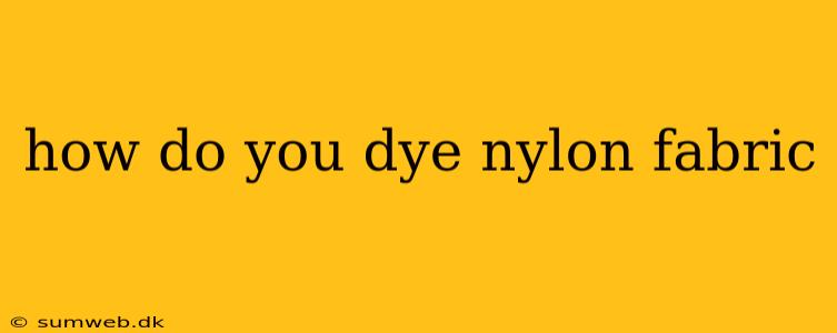 how do you dye nylon fabric