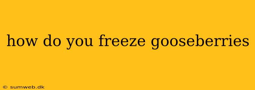 how do you freeze gooseberries