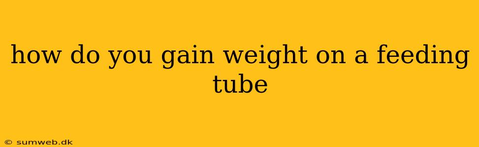 how do you gain weight on a feeding tube