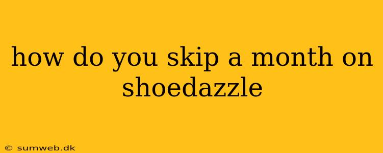 how do you skip a month on shoedazzle