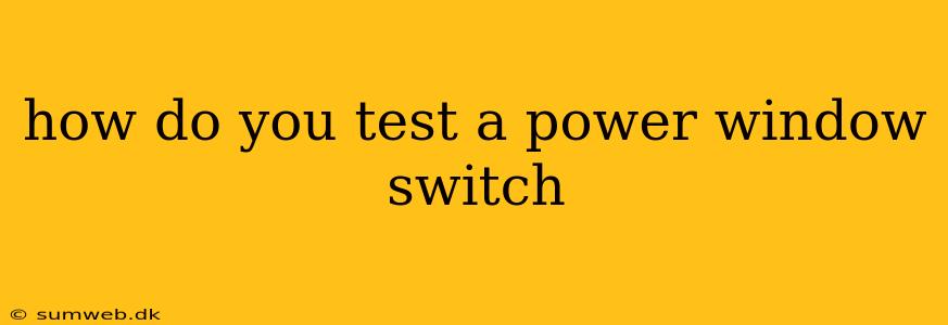 how do you test a power window switch