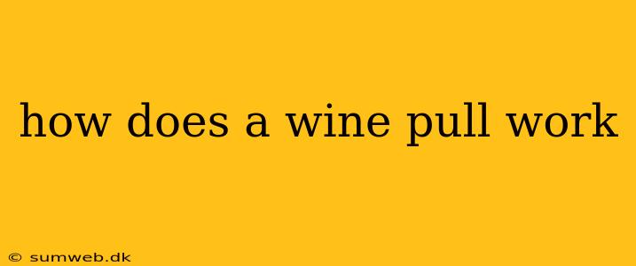 how does a wine pull work