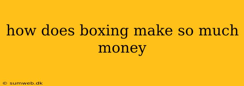 how does boxing make so much money