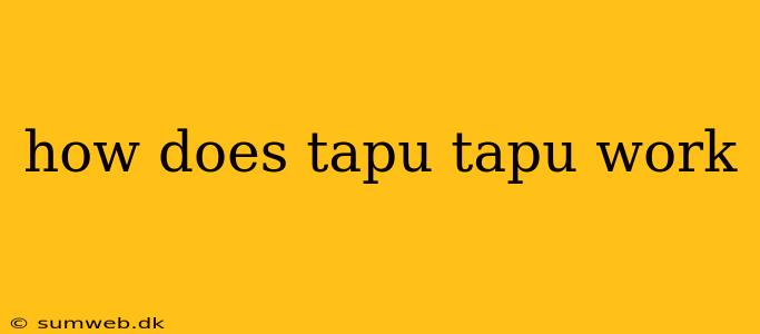 how does tapu tapu work