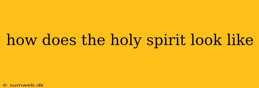 how does the holy spirit look like