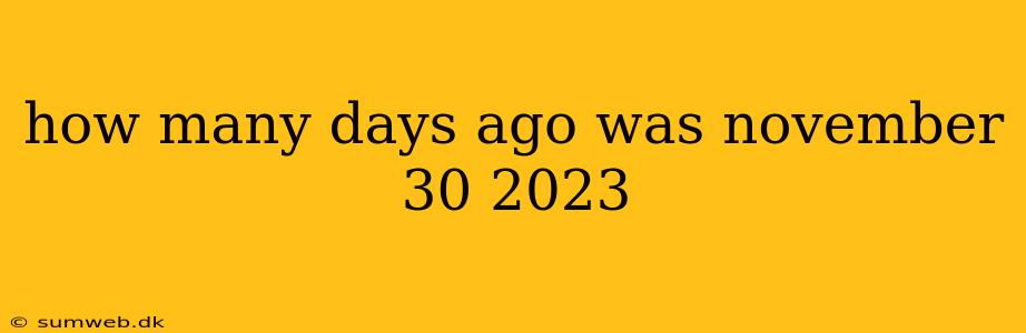 how many days ago was november 30 2023