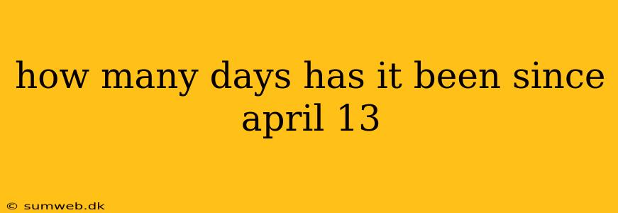 how many days has it been since april 13