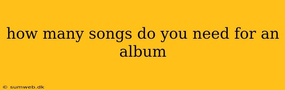 how many songs do you need for an album