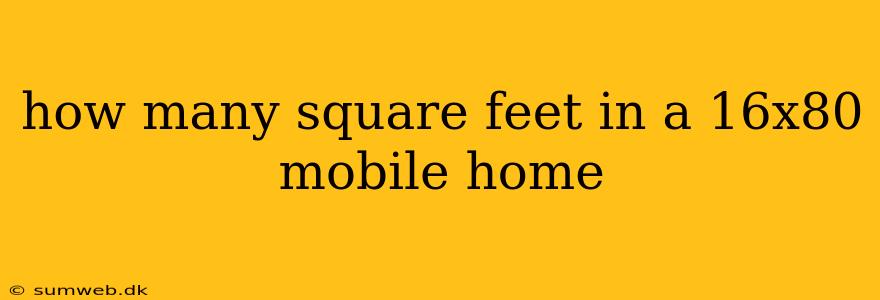 how many square feet in a 16x80 mobile home