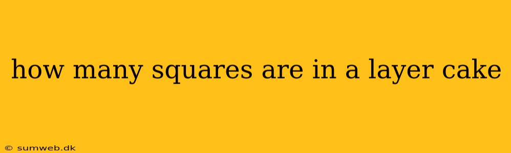 how many squares are in a layer cake