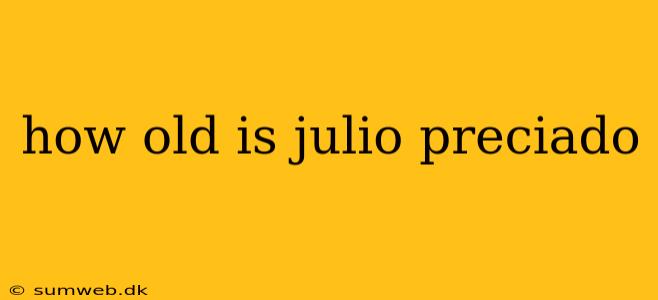 how old is julio preciado