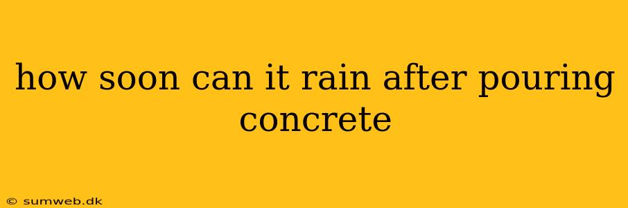 how soon can it rain after pouring concrete