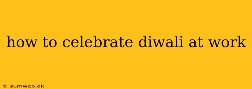 how to celebrate diwali at work