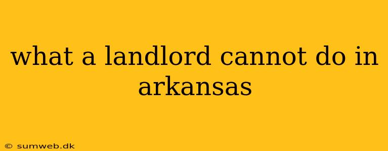 what a landlord cannot do in arkansas