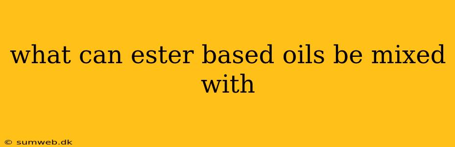 what can ester based oils be mixed with