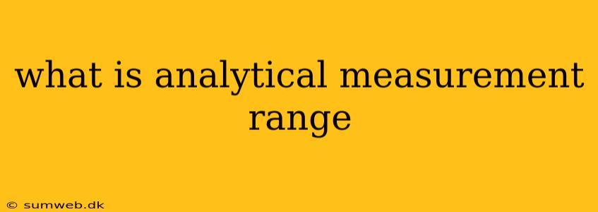 what is analytical measurement range