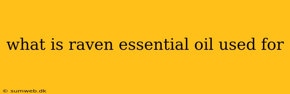 what is raven essential oil used for